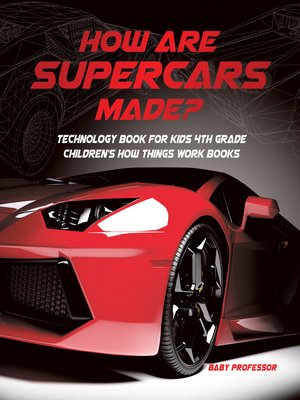 cover image of How Are Supercars Made? Technology Book for Kids 4th Grade--Children's How Things Work Books